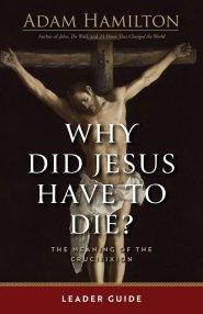 Why Did Jesus Have To Die? - Leader Guide