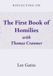 Reflecting on the First Book of Homilies with Thomas Cranmer