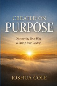 Created on Purpose: Discovering Your Why & Living Your Calling