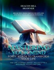 MASTERING YOUR MIND : Forty Words To Transform Your Life The Life Mastery Series: Roadmap To A Balanced, Fulfilling Life.