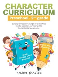 Character Curriculum Preschool-2nd grade: Building character in young lives by teaching conflict resolution and coping skills from a Christian perspec