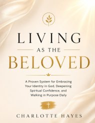 Living as the Beloved : A Proven System for Embracing Your Identity in God, Deepening Spiritual Confidence, and Walking in Purpose Daily