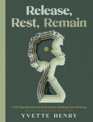 Release, Rest, Remain: A 30-Day Devotional to Embrace Abiding Over Striving