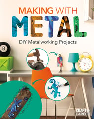Making With Metal: Diy Metalworking Projects