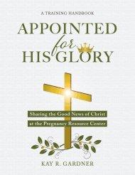 Appointed for His Glory: Sharing the Good News of Christ at the Pregnancy Resource Center (A Training Handbook)
