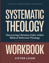 The Real Understanding Knowledge Systematic Theology : Discovering Christian Faith within Biblical Reformed Theology.
