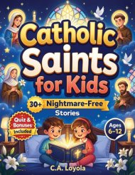 Inspiring Catholic Saints for Kids: Build Strong Faith, Courage, Good Character and Teach Daily Prayer Habits with 30 Nightmare-Free Short Stories