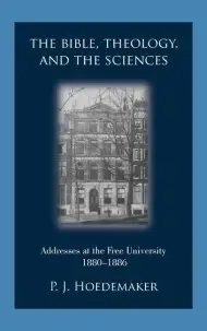 The Bible, Theology, and the Sciences: Addresses at the Free University 1880-1886