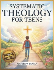 Systematic Theology for Teens: A Meaningful Journey to Find Life Direction, Face Real-Life Challenges, and Live with Purpose  and Confidence Through F
