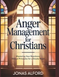 Anger management for Christians: Mastering Your Reactions: Biblical Principles for a Steady Heart