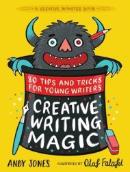 Creative Writing Magic: 80 Tips And Tricks For Young Writers