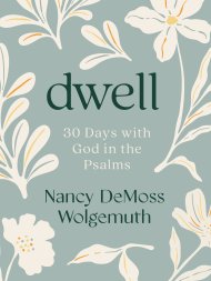 Dwell: 30 Days with God in the Psalms