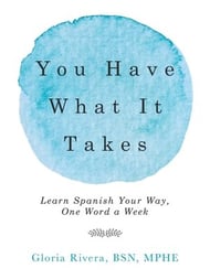You Have What It Takes: Learn Spanish Your Way, One Word a Week