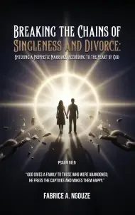 BREAKING THE CHAINS OF SINGLENESS AND DIVORCE: ENTERING A PROPHETIC MARRIAGE ACCORDING TO THE HEART OF GOD
