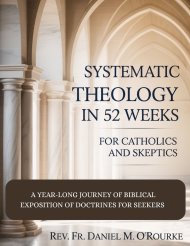 SYSTEMATIC THEOLOGY IN 52 WEEKS FOR CATHOLICS AND SKEPTICS: A Year-Long Journey of Biblical Exposition Of Doctrines for Seekers