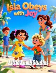 Isla Obeys with Joy: Oceania: A Heartwarming Children's Picture Book on Obedience, Trust, and Joyful Faith (Proverbs 3:5-6)