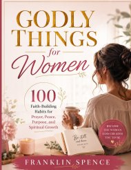 Godly Things for Women: 100 Faith-Building Habits for Prayer, Peace, Purpose, and Spiritual Growth