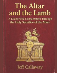 The Altar and the Lamb: A Eucharistic Consecration Through the Holy Sacrifice of the Mass