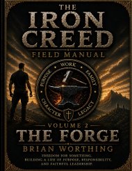 Iron Creed:  Field Manual For the Brotherhood of the Way; THE FORGE Volume 2.: Freedom for Something.  Building A Life of Purpose, Responsibility, and