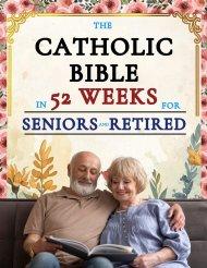 The Catholic Bible in 52 Weeks for Seniors and Retired: A Year-Long Devotional to Discover New Purpose, Leave a Faithful Legacy, and Find Peace in You