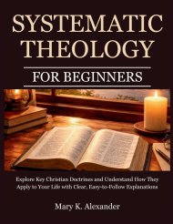 Systematic Theology For Beginners: Explore Key Christian Doctrines and Understand How They Apply to Your Life with Clear, Easy-to-Follow Explanations