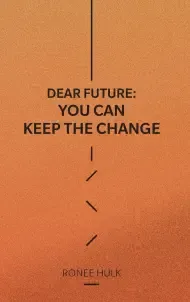 Dear Future: You Can Keep The Change