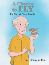 A Chance to Fly: The Story of Papa's Baby Bird