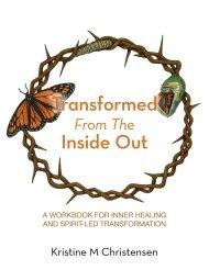 Transformed From The Inside Out: A Workbook for Inner Healing and Spirit-Led Transformation