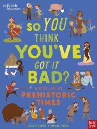 British Museum: So You Think You\'ve Got It Bad? A Kid\'s Life In Prehistoric Times
