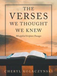 The Verses We Thought We Knew: Misapplied Scripture Passages
