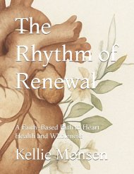 The Rhythm of Renewal: A Faith-Based Path to Heart Health and Wholeness