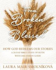 From Broken to Blessed: How God Redeems Our Stories