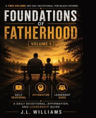 Foundations of Fatherhood: A 365 Day Devotional for Black Fathers   : A Daily Devotional, Affirmation, and Leadership Guide - Volume 1