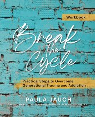 Break the Cycle: Practical Steps to Overcome Generational Trauma and Addiction