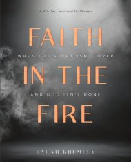 Faith in the Fire: A 30-Day Devotional for When the Story Isn't Over and God Isn't Done