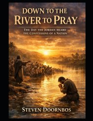 Down To The River To Pray. Biblically based story of repentance and forgiveness: The day the Jordan River heard the confessions of a nation