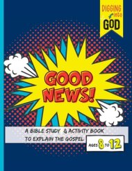 Good News!: A Bible Study & Activity Book to Explain the Gospel for Kids Ages 8-12