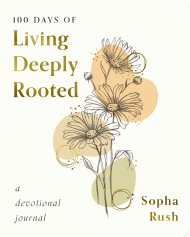 100 Days of Living Deeply Rooted A Devotional Journal