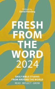 Fresh from The Word 2024 – Daily Bible Studies from Around the World