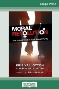 Moral Revolution: The Naked Truth About Sexual Purity (16pt Large Print