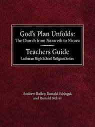 God's Plan Unfolds: The Church from Nazareth to Nicaea Teachers Guide Lutheran High School Religion Series