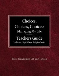 Choices, Choices, Choices Managing My Life: Teachers Guide Lutheran High School Religion