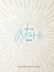Let Us Adore Him: An Advent Devotional