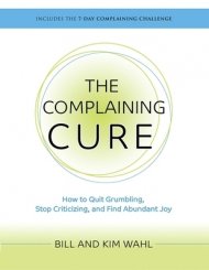 The Complaining Cure: How to Quit Grumbling, Stop Criticizing and Find Abundant Joy