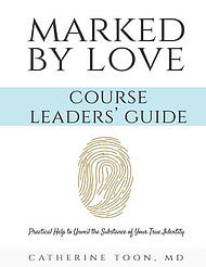 Marked by Love Course Workbook - Leaders' Guide: Practical Help to Unveil the Substance of Your True Identity