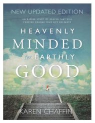 Heavenly Minded for Earthly Good: An 8-Week Study of Life in Heaven that will Forever Change your Life on Earth