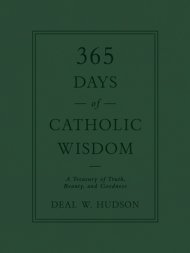 365 Days of Catholic Wisdom: A Treasury of Truth, Beauty, and Goodness