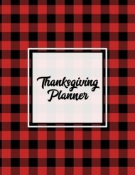 Thanksgiving Planner: Ultimate Personal Organizer, Plan Meal, Weekly Agenda Notes Pages, Gift, Friends & Family, Thanksgiving Day Journal, N
