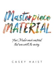 Masterpiece Material: Your Maker-Made Material That Was Worth the Saving.
