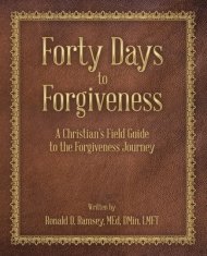 Forty Days to Forgiveness: A Christian's Field Guide to the Forgiveness Journey
